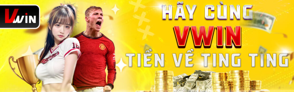 Hãy cùng Vwin tiền về ting ting