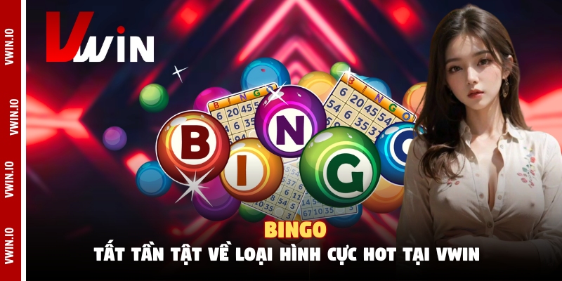 Bingo - Tất Tần Tật Về Loại Hình Cực Hot Tại Vwin