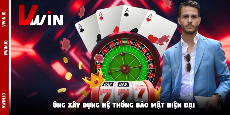 Ông xây dựng hệ thống bảo mật hiện đại Ông xây dựng hệ thống bảo mật hiện đại