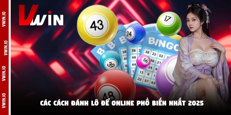 Các cách đánh lô đề online phổ biến nhất 2025 Các cách đánh lô đề online phổ biến nhất 2025