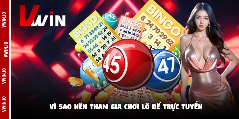 Vì sao nên tham gia chơi lô đề trực tuyến Vì sao nên tham gia chơi lô đề trực tuyến