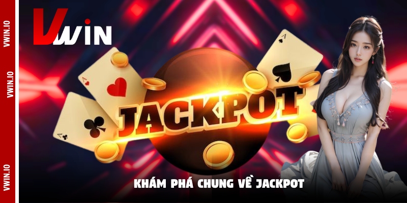 Khám phá chung về Jackpot Khám phá chung về Jackpot