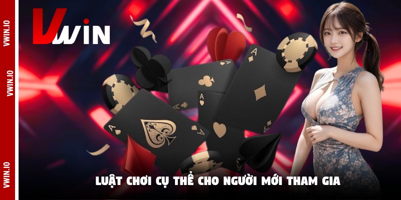 Luật chơi cụ thể cho người mới tham gia Luật chơi cụ thể cho người mới tham gia