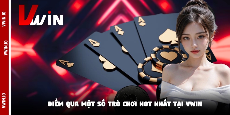 Điểm qua một số trò chơi hot nhất tại Vwin Điểm qua một số trò chơi hot nhất tại Vwin