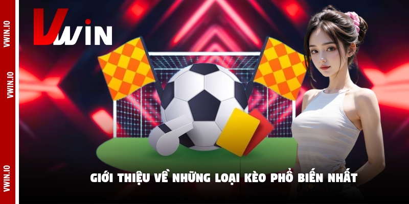 Giới thiệu về những loại kèo phổ biến nhất Giới thiệu về những loại kèo phổ biến nhất