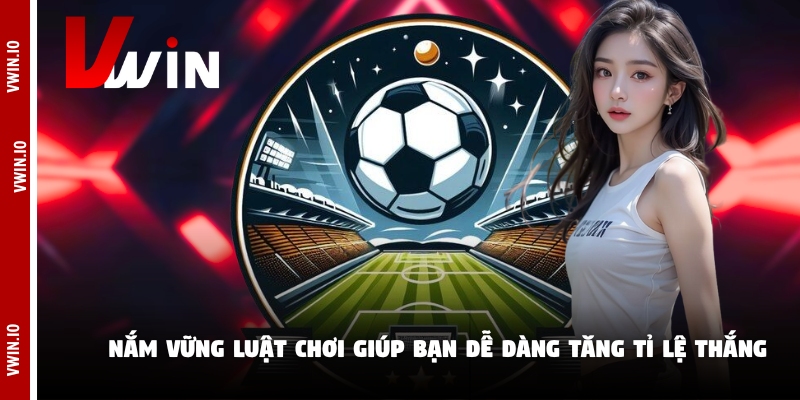 Nắm vững luật chơi giúp bạn dễ dàng tăng tỉ lệ thắng Nắm vững luật chơi giúp bạn dễ dàng tăng tỉ lệ thắng