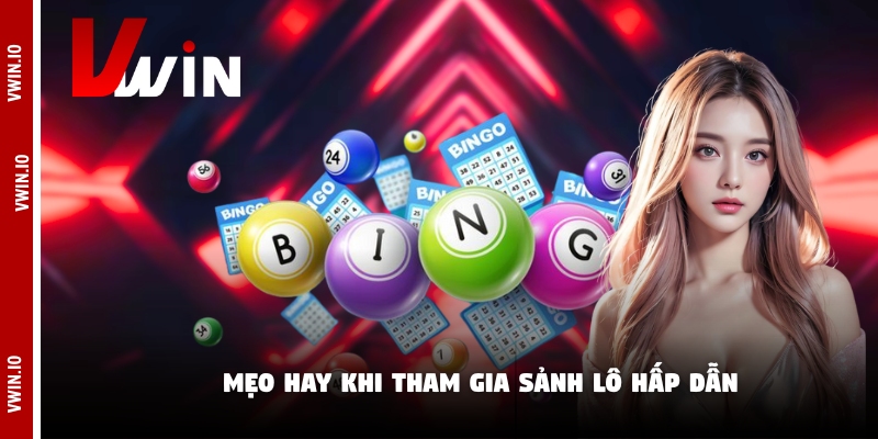 Mẹo hay khi tham gia sảnh lô hấp dẫn