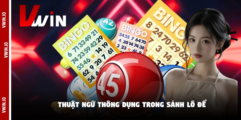 Thuật ngữ thông dụng trong sảnh lô đề