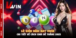 Lô Xiên Hôm Nay Vwin - Chi Tiết Về Cách Chơi Dễ Thắng 2025