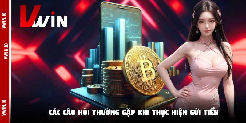 Các câu hỏi thường gặp khi thực hiện gửi tiền Các câu hỏi thường gặp khi thực hiện gửi tiền