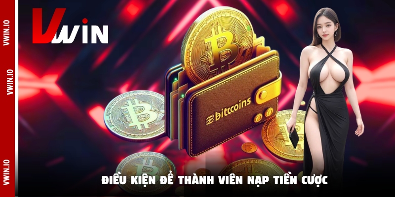 Điều kiện để thành viên nạp tiền cược Điều kiện để thành viên nạp tiền cược