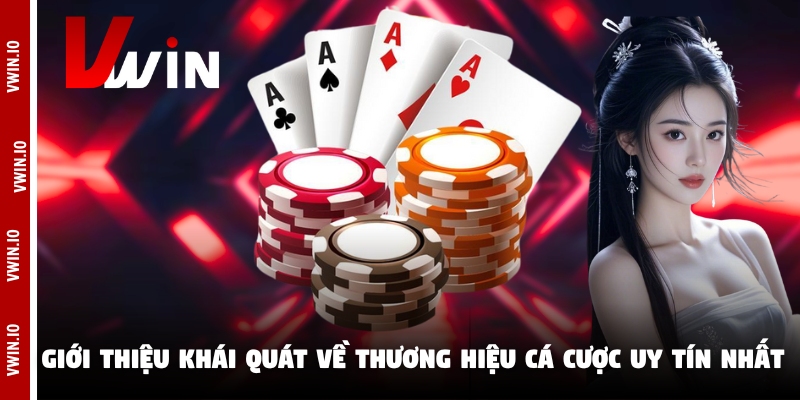 Giới thiệu khái quát về thương hiệu cá cược uy tín nhất Giới thiệu khái quát về thương hiệu cá cược uy tín nhất