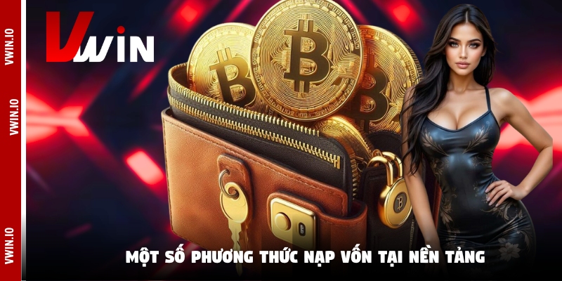 Một số phương thức nạp vốn tại nền tảng Một số phương thức nạp vốn tại nền tảng