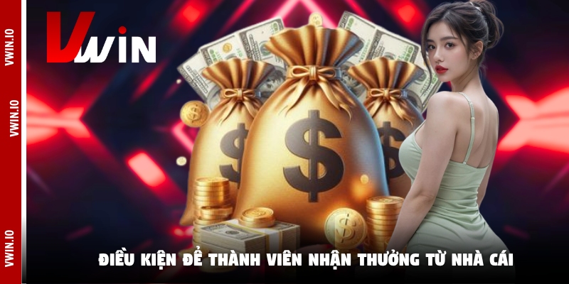Điều kiện để thành viên nhận thưởng từ nhà cái Điều kiện để thành viên nhận thưởng từ nhà cái