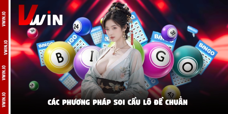 Các phương pháp soi cầu lô đề chuẩn Các phương pháp soi cầu lô đề chuẩn