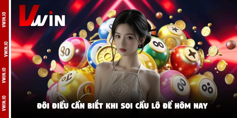 Đôi điều cần biết khi soi cầu lô đề hôm nay Đôi điều cần biết khi soi cầu lô đề hôm nay