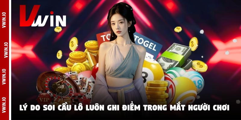 Lý do soi cầu lô luôn ghi điểm trong mắt người chơi Lý do soi cầu lô luôn ghi điểm trong mắt người chơi