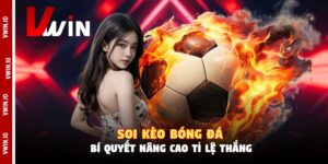 Soi Kèo Bóng Đá - Bí Quyết Nâng Cao Tỉ Lệ Thắng