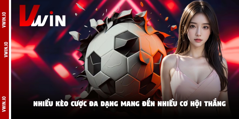 Nhiều kèo cược đa dạng mang đến nhiều cơ hội thắng Nhiều kèo cược đa dạng mang đến nhiều cơ hội thắng