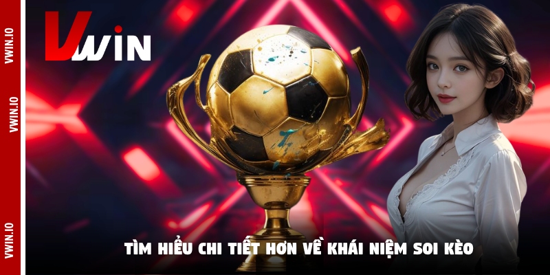 Tìm hiểu chi tiết hơn về khái niệm soi kèo Tìm hiểu chi tiết hơn về khái niệm soi kèo
