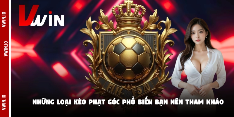 Những loại kèo phạt góc phổ biến bạn nên tham khảo Những loại kèo phạt góc phổ biến bạn nên tham khảo