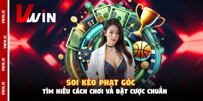 Soi Kèo Phạt Góc - Tìm Hiểu Cách Chơi Và Đặt Cược Chuẩn