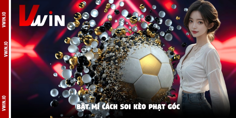Bật mí cách soi kèo phạt góc Bật mí cách soi kèo phạt góc