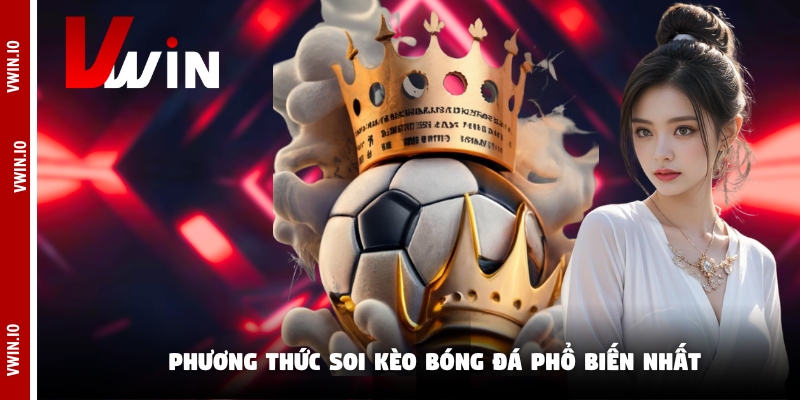 Phương thức soi kèo bóng đá phổ biến nhất Phương thức soi kèo bóng đá phổ biến nhất