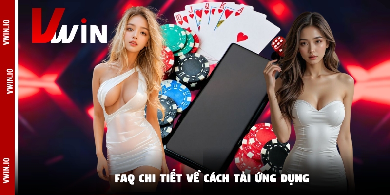 FAQ chi tiết về cách tải ứng dụng FAQ chi tiết về cách tải ứng dụng