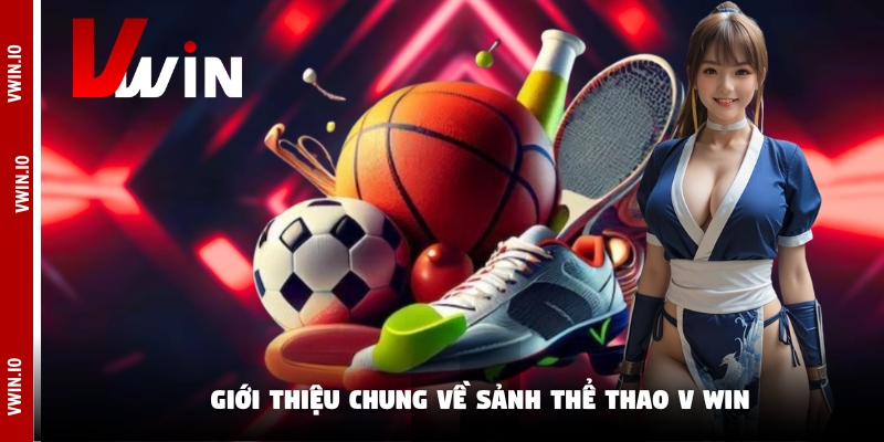 Giới thiệu chung về sảnh thể thao V win Giới thiệu chung về sảnh thể thao V win