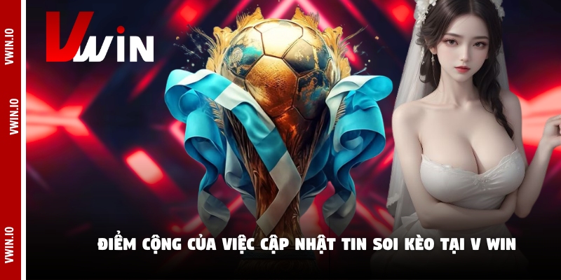 Điểm cộng của việc cập nhật tin soi kèo tại V win Điểm cộng của việc cập nhật tin soi kèo tại V win