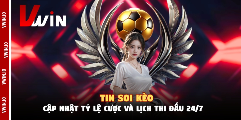 Tin Soi Kèo - Cập Nhật Tỷ Lệ Cược Và Lịch Thi Đấu 24/7
