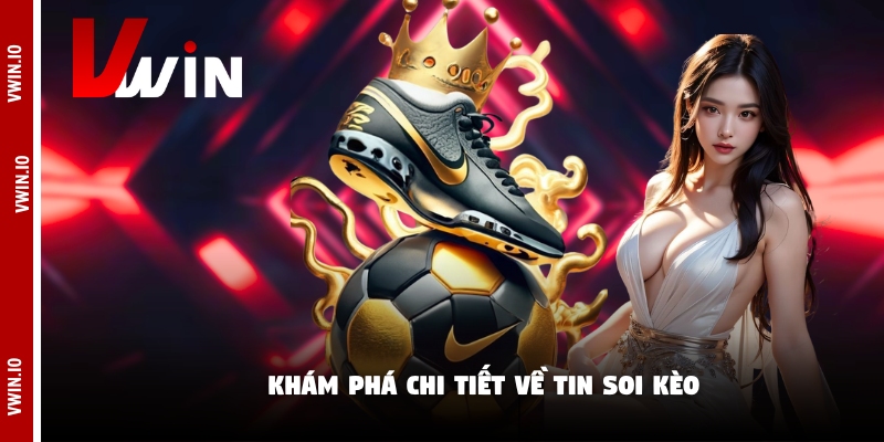 Khám phá chi tiết về tin soi kèo Khám phá chi tiết về tin soi kèo