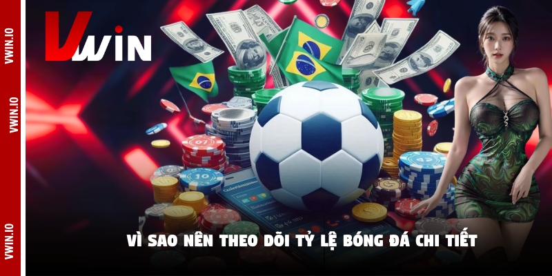 Vì sao nên theo dõi tỷ lệ bóng đá chi tiết Vì sao nên theo dõi tỷ lệ bóng đá chi tiết