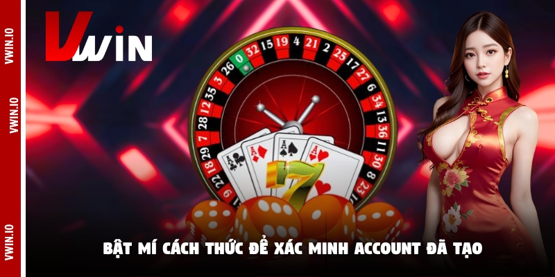Bật mí cách thức để xác minh account đã tạo Bật mí cách thức để xác minh account đã tạo
