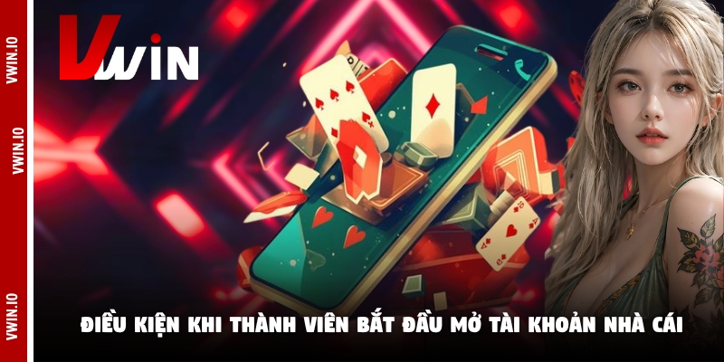 Điều kiện khi thành viên bắt đầu mở tài khoản nhà cái Điều kiện khi thành viên bắt đầu mở tài khoản nhà cái