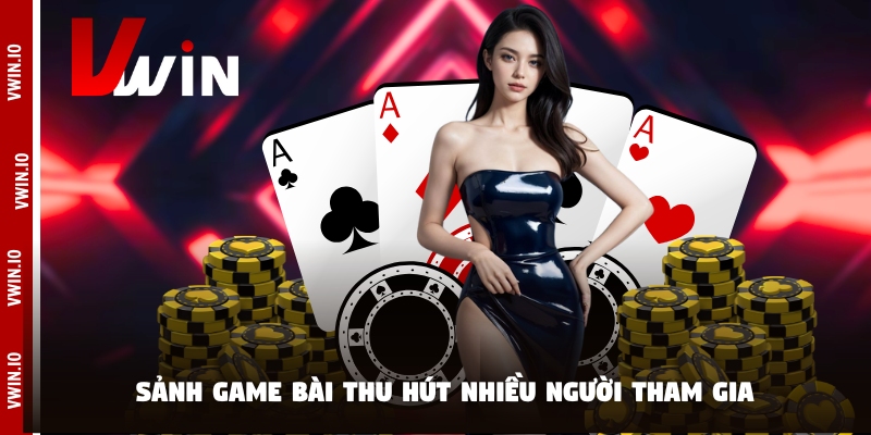 Sảnh game bài thu hút nhiều người tham gia Sảnh game bài thu hút nhiều người tham gia