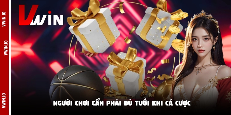 Người chơi cần phải đủ tuổi khi cá cược Người chơi cần phải đủ tuổi khi cá cược