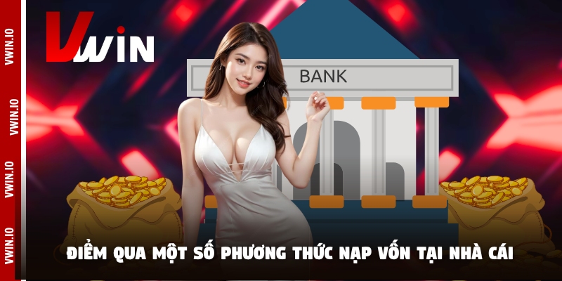 Điểm qua một số phương thức nạp vốn tại nhà cái Điểm qua một số phương thức nạp vốn tại nhà cái