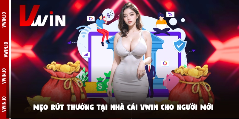 Mẹo rút thưởng tại nhà cái Vwin cho người mới Mẹo rút thưởng tại nhà cái Vwin cho người mới