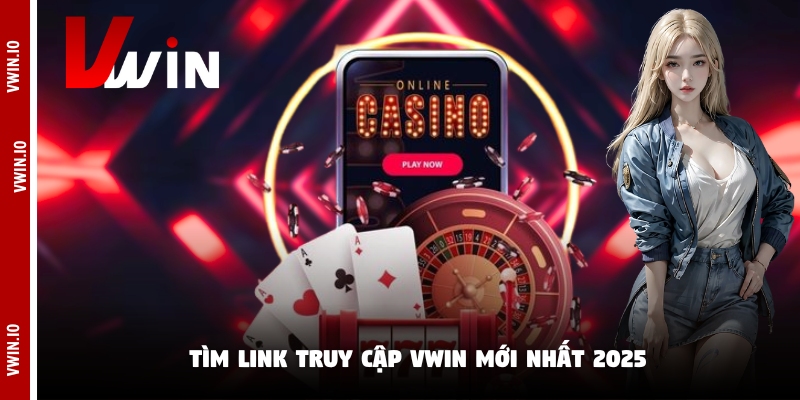 Tìm link truy cập Vwin mới nhất 2025 Tìm link truy cập Vwin mới nhất 2025