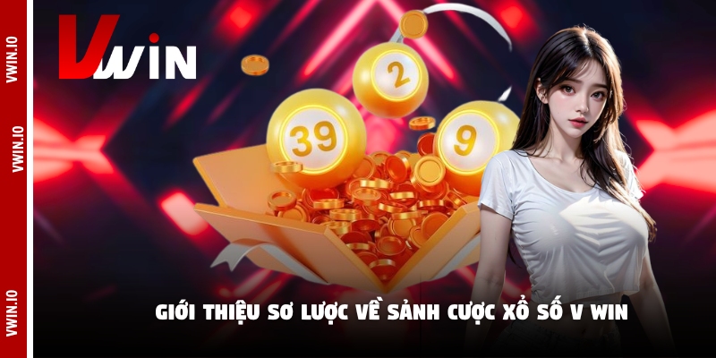 Giới thiệu sơ lược về sảnh cược xổ số V win Giới thiệu sơ lược về sảnh cược xổ số V win