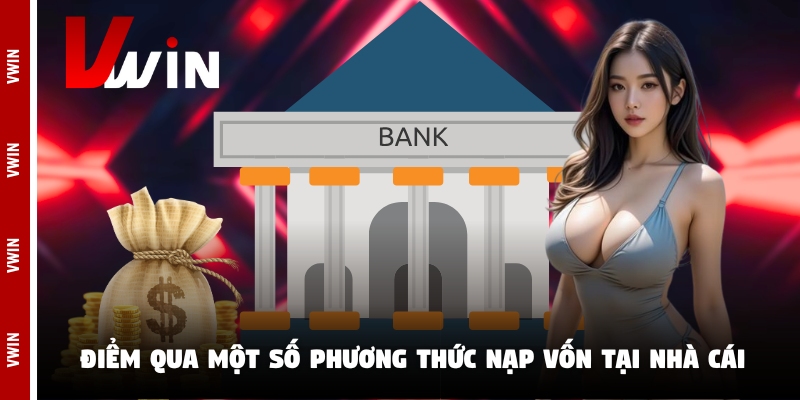 vwin dime nap von Điểm qua một số phương thức nạp vốn tại nhà cái